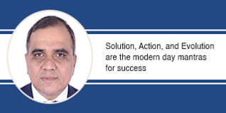 Solution, Action, and Evolution are the modern day mantras for success